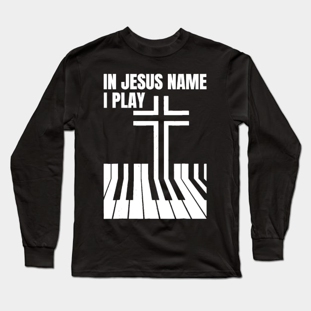 In Jesus I Play Piano Long Sleeve T-Shirt by Che Tam CHIPS